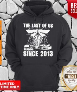 Nice The Last Of Us Social Distancing Training Since 2013 Hoodie