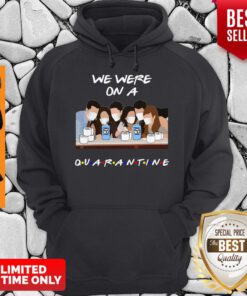 Official Friends We Were On A Quarantine Hoodie