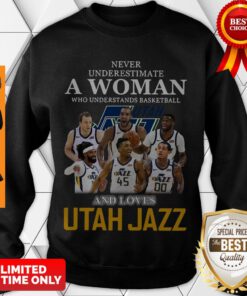Never Underestimate A Woman Who Understands Baseball And Loves Utah Jazz Sweatshirt
