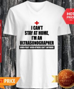 Nice I Can’t Stay At home I’m An Ultrasonographer Coronavirus V-neck