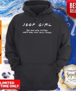 Nice Jeep Girl The One With Tattoos Pretty Eyes Hoodie