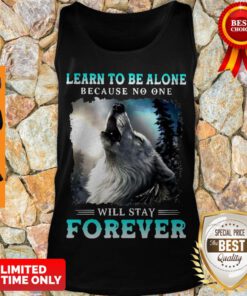 Nice Learn To Be Alone Because No One Will Stay Forever Wolf Tank Top