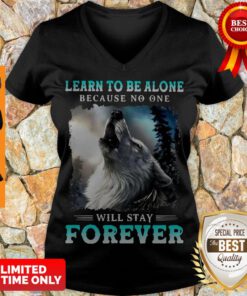 Nice Learn To Be Alone Because No One Will Stay Forever Wolf V-neck