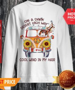 Nice On A Dark Desert Highway Cool Wind In My Hair Sweatshirt