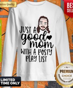 Nice Post Malone Just A Good Mom With A Posty Play List Sweatshirt