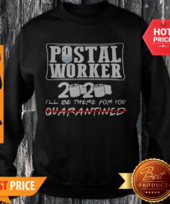 Nice Postal Worker 2020 I’ll Be There For You Quarantined Coronavirus Sweatshirt