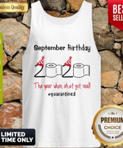Nice September Birthday The Year When Shit Got Real Quarantined Tank Top