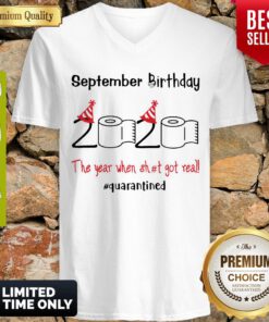 Nice September Birthday The Year When Shit Got Real Quarantined V-neck