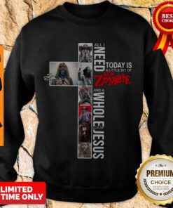 Nice Signature All I Need Today Is A Little Bit Of Rob Zombie Jesus Sweatshirt