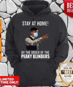 Nice Stay At Home By The Order Of The Peaky Blinders Coronavirus Hoodie