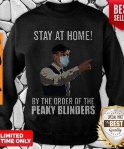Nice Stay At Home By The Order Of The Peaky Blinders Coronavirus Sweatshirt