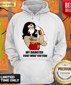 Nice Strong Nurse Wonder Women My Daughter Fight What You Fear Hoodie