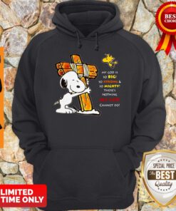 Official Snoopy My God Is So Big So Strong & So Mighty There’s Nothing My God Cannot Do Hoodie