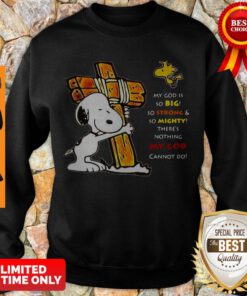 Official Snoopy My God Is So Big So Strong & So Mighty There’s Nothing My God Cannot Do Sweatshirt