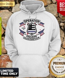 Police Operation Covid 19 Enduring Clusterfuck Hoodie