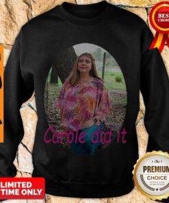 Premium Carole Baskin Carole Did It Sweatshirt