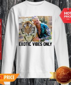 Premium Joe Exotic Tiger King Exotic Vibes Only Sweatshirt