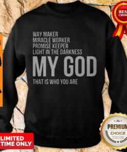 Premium Way Maker Miracle Worker My God Sweatshirt