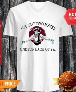 Pretty I’ve Got Two Masks One For Each Of Ya Coronavirus V-neck