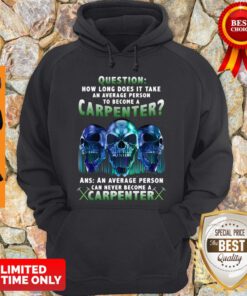 Question How Long Does It Take An Average Person To Become A Carpenter Skull Version Hoodie
