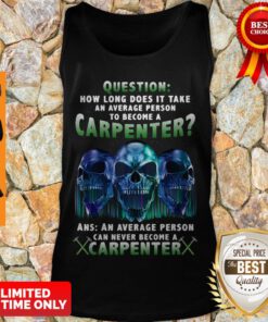 Question How Long Does It Take An Average Person To Become A Carpenter Skull Version Tank Top