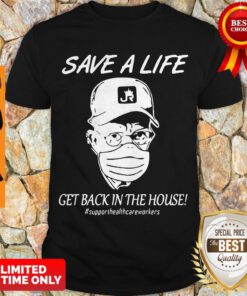 Save A Life Get Back In The House #supporthealthcareworkers Shirt