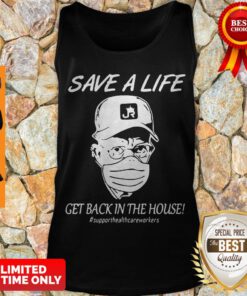 Save A Life Get Back In The House #supporthealthcareworkers Tank Top