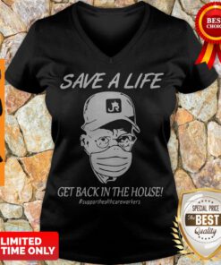 Save A Life Get Back In The House #supporthealthcareworkers V-neck