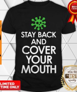 Stay Back Cover Your Mouth Sick Mask Warning Tee Shirt Social Distancing COVID-19 Shirt