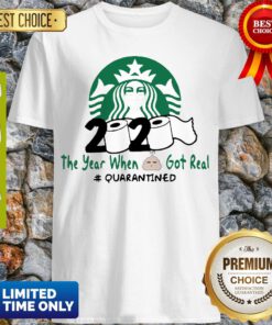 Perfect Starbucks 2020 The Year When Shit got Real Quarantined Covid-19 Shirt
