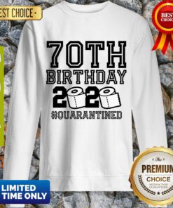 Top 70th Birthday Quarantine 2020 Shirt – The One Where I Was Quarantined Toilet Paper 2020 Sweatshirt