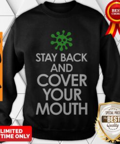 Stay Back Cover Your Mouth Sick Mask Warning Tee Shirt Social Distancing COVID-19 Sweatshirt