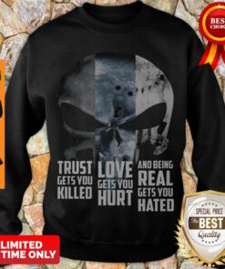 Skull Trust Gets You Killed Love Gets You Hurt And Being Real Gets You Hated Sweatshirt