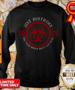 Top Biohazard Symbol 21St Birthday 2020 The Year When Shit Got Real Quarantined Sweatshirt