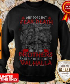 One Does Not Fear Death While His Brothers Await Him In The Halls Of Valhalla Sweatshirt