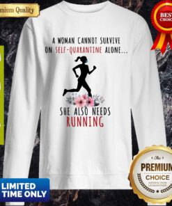 A Woman Cannot Survive On Self Quarantine Alone She Also Needs Running Sweatshirt