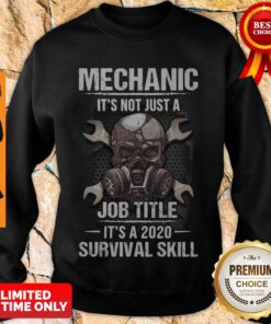 Funny Mechanic It’s Not Just A Job Title It’s A 2020 Survival Skill Sweatshirt