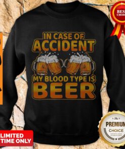 Awesome In Case Of Accident My Blood Type Is Beer Sweatshirt