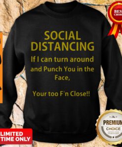 Nice Social Distancing If I Can Turn Around And Punch Sweatshirt