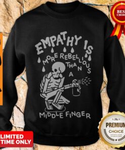 Top Empathy is More Rebellious Than A Middle Finger Sweatshirt