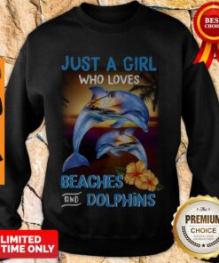 Premium Just A Girl Who Loves Beaches And Dolphins Sweatshirt