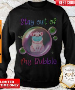 Nice Stay Out Of My Bubble Shirt Pig Lovers Sweatshirt