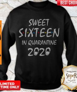 Official Sweet Sixteen In Quarantine 2020 Sweatshirt