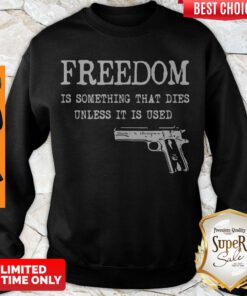 Official Freedom Is Something That Dies Unless It Is Used Sweatshirt