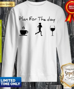Nice Plan For The Day Coffee Jogging And Running Wine Sweatshirt