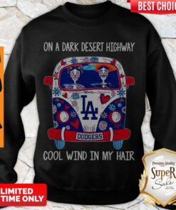 Top Los Angeles Dodgers On A Dark Desert Highway Cool Wind In My Hair Sweatshirt
