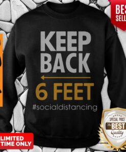 Funny Keep Back 6 Feet SocFunny Keep Back 6 Feet Social Distancing Shirtial Distancing Sweatshirt