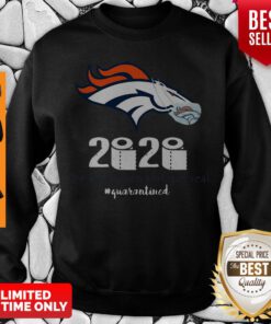 Denver Broncos 2020 The Year When Shit Got Real #Quarantined Sweatshirt