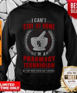 Nice I Can't Stay At Home I'm A Pharmacy Technician Sweatshirt