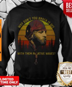 Official Vintage Why Don’t You Knock It Off With Them Negative Waves Sweatshirt